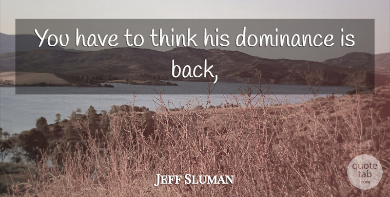 Jeff Sluman Quote About Dominance: You Have To Think His...
