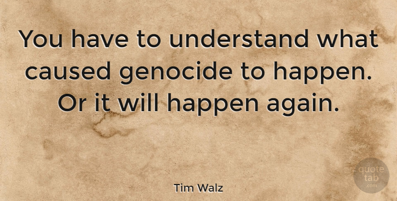 Tim Walz Quote About Genocide, Happens: You Have To Understand What...