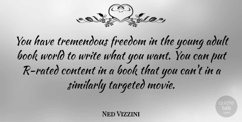 Ned Vizzini Quote About Adult, Freedom, Similarly, Targeted, Tremendous: You Have Tremendous Freedom In...