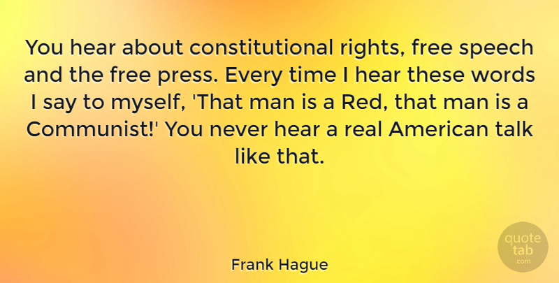Frank Hague Quote About Real, Men, Rights: You Hear About Constitutional Rights...