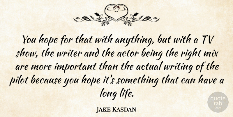 Jake Kasdan Quote About Writing, Tv Shows, Long: You Hope For That With...