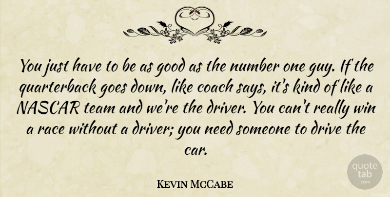 Kevin McCabe Quote About Coach, Drive, Goes, Good, Nascar: You Just Have To Be...