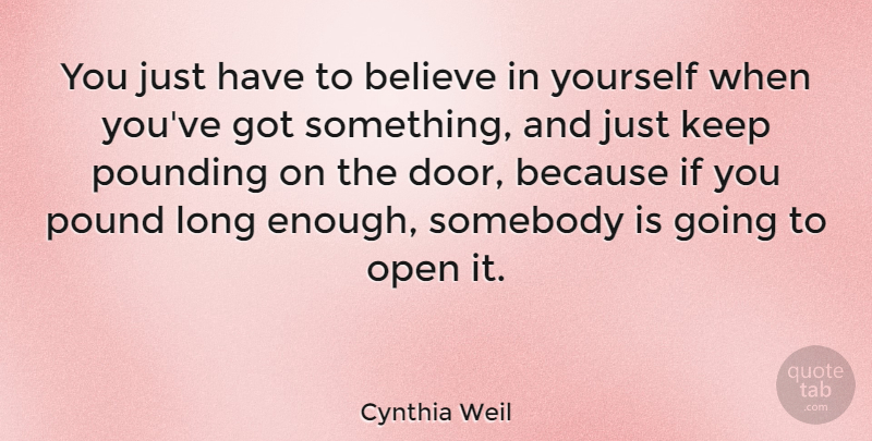 Cynthia Weil Quote About Believe, Doors, Long: You Just Have To Believe...
