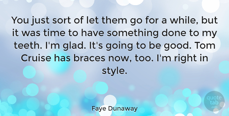Faye Dunaway Quote About Style, Done, Teeth: You Just Sort Of Let...