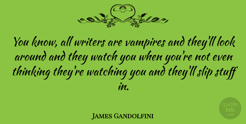 James Gandolfini Quote About Thinking, Ghouls, Vampire: You Know All Writers Are...