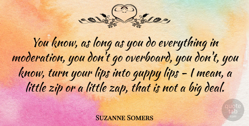 Suzanne Somers Quote About Mean, Long, Littles: You Know As Long As...