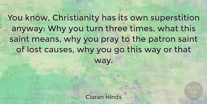 Ciaran Hinds Quote About Mean, Saint, Three: You Know Christianity Has Its...