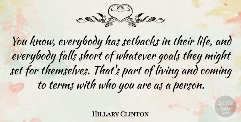 Hillary Clinton Quote About Fall, Goal, Might: You Know Everybody Has Setbacks...