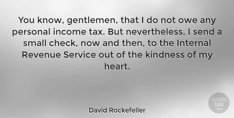 David Rockefeller Quote About American Businessman, Gentlemen, Income, Internal, Owe: You Know Gentlemen That I...