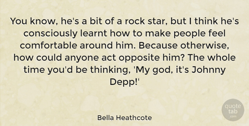 Bella Heathcote Quote About Act, Anyone, Bit, God, Johnny: You Know Hes A Bit...