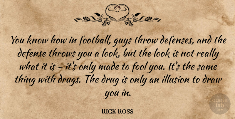 Rick Ross Quote About Football, Guy, Drug: You Know How In Football...