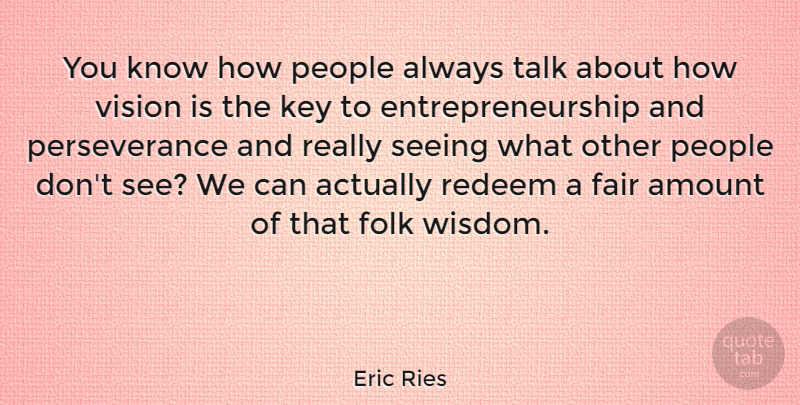 Eric Ries Quote About Perseverance, Keys, People: You Know How People Always...