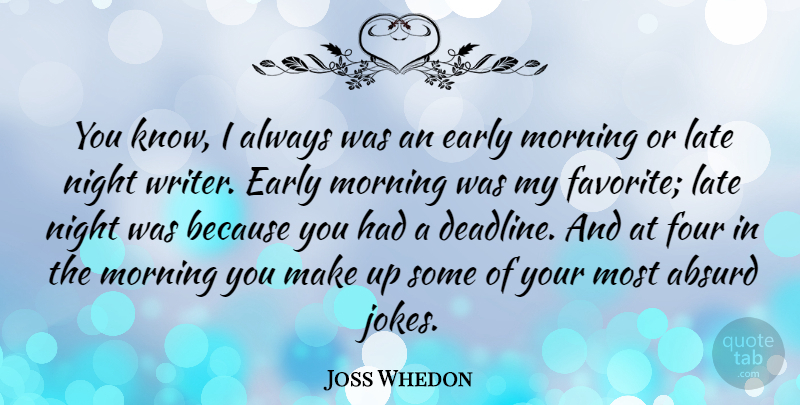 Joss Whedon Quote About Morning, Night, Four: You Know I Always Was...