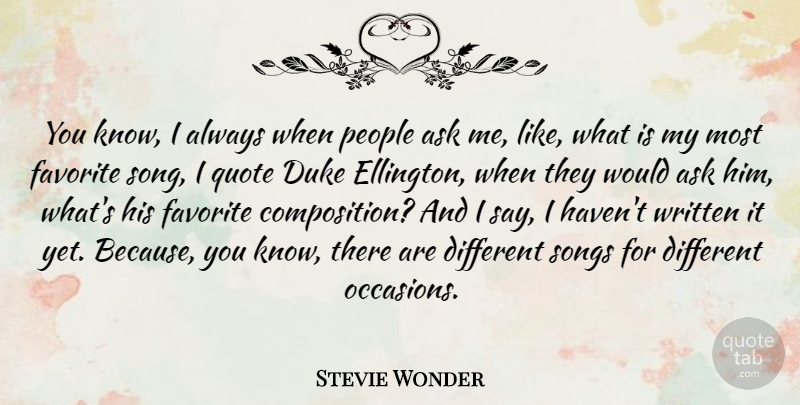Stevie Wonder Quote About Song, People, Different: You Know I Always When...