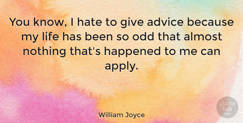 William Joyce Quote About Hate, Giving, Advice: You Know I Hate To...