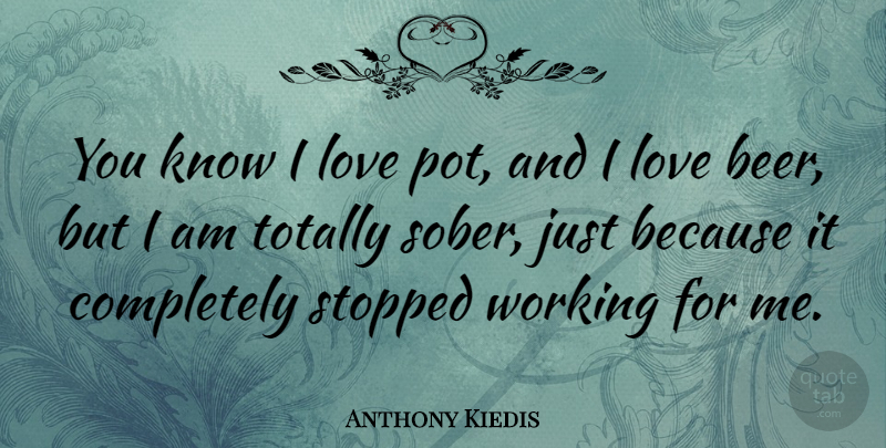 Anthony Kiedis Quote About Beer, Marijuana, Sober: You Know I Love Pot...