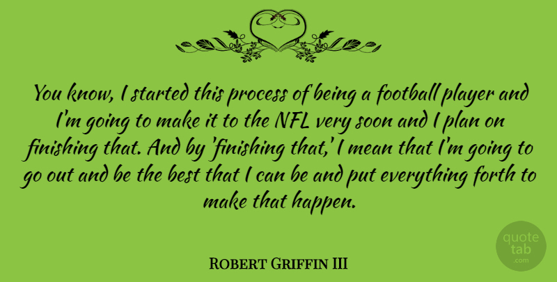 Robert Griffin III Quote About Football, Mean, Player: You Know I Started This...