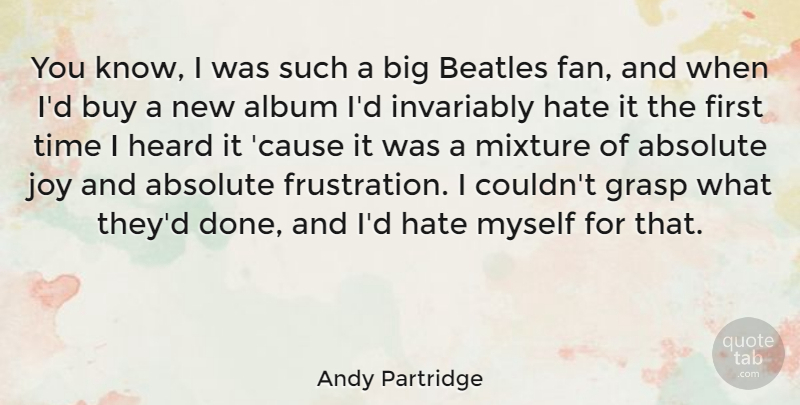 Andy Partridge Quote About Hate, Frustration, Joy: You Know I Was Such...