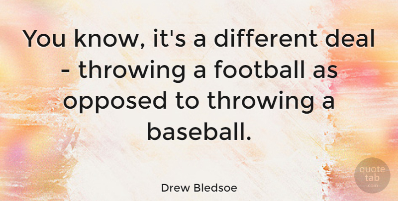 Drew Bledsoe Quote About Football, Baseball, Different: You Know Its A Different...