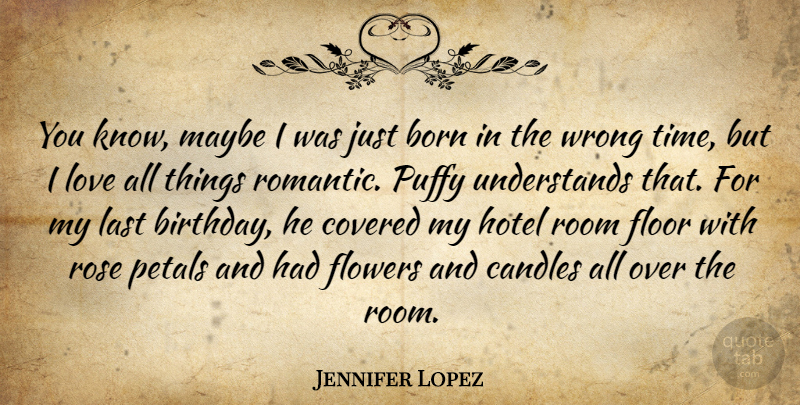Jennifer Lopez Quote About Birthday, Flower, Rose: You Know Maybe I Was...