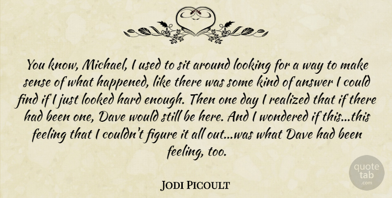 Jodi Picoult Quote About Feelings, One Day, Answers: You Know Michael I Used...