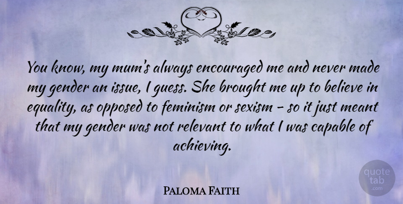 Paloma Faith Quote About Believe, Issues, Feminism: You Know My Mums Always...