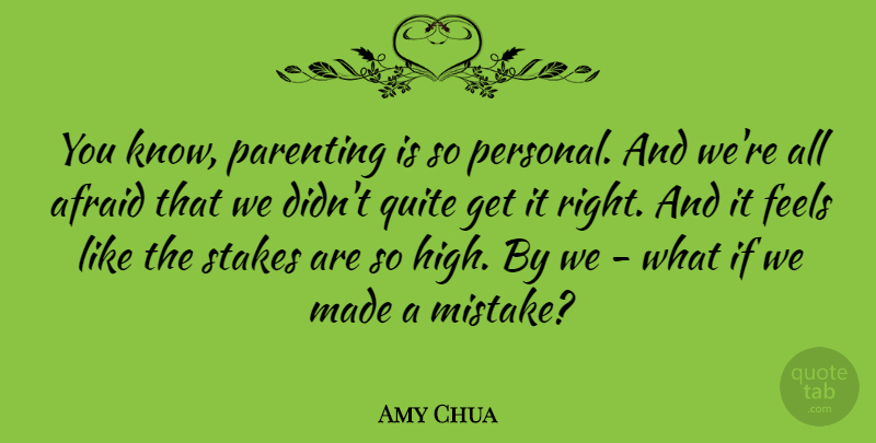 Amy Chua Quote About Mistake, What If, Stakes: You Know Parenting Is So...