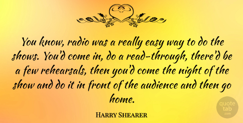 Harry Shearer Quote About Home, Night, Rehearsal: You Know Radio Was A...