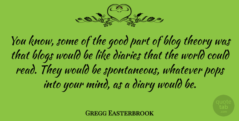Gregg Easterbrook Quote About Mind, World, Would Be: You Know Some Of The...