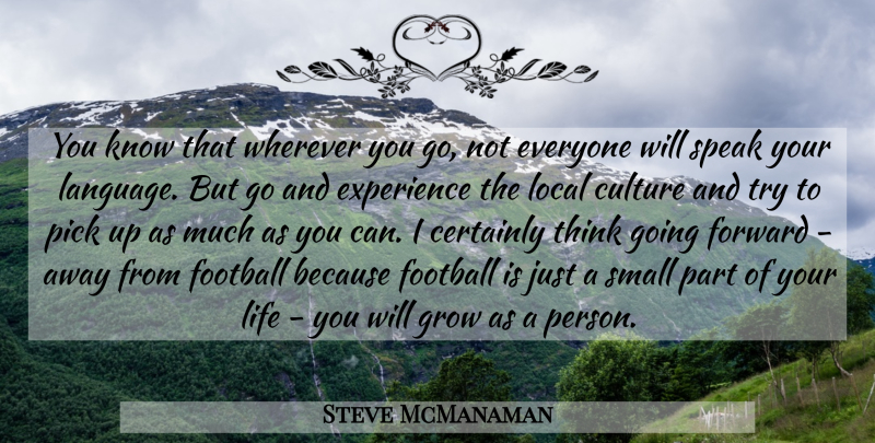 Steve McManaman Quote About Certainly, Experience, Football, Forward, Grow: You Know That Wherever You...
