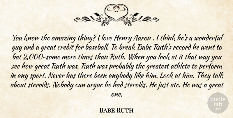 Babe Ruth Quote About Aaron, Amazing, Anybody, Argue, Athlete: You Know The Amazing Thing...