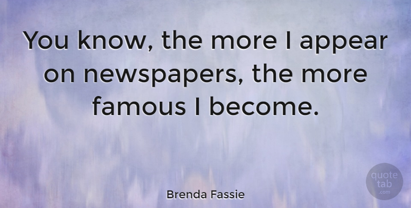 Brenda Fassie Quote About Newspapers, Knows: You Know The More I...
