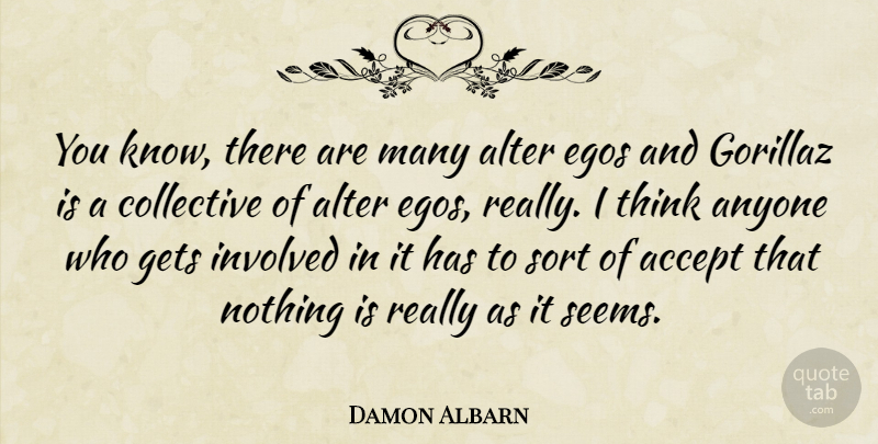 Damon Albarn Quote About Alter, Anyone, Collective, Egos, Gets: You Know There Are Many...