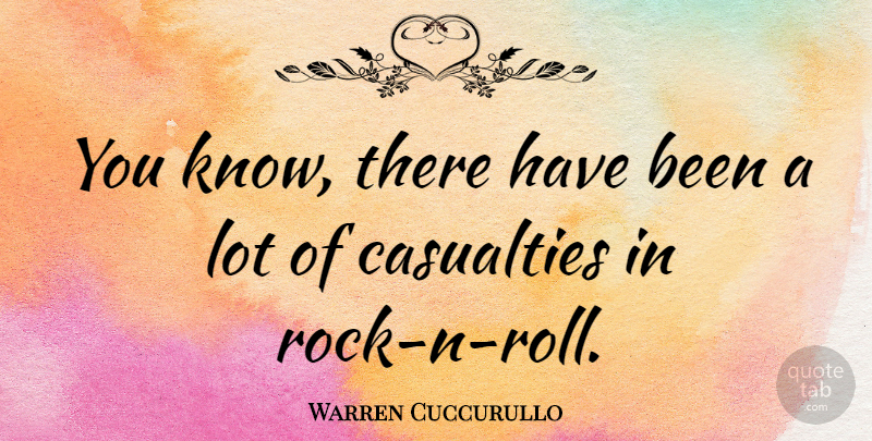 Warren Cuccurullo Quote About Rocks, Rock N Roll, Casualties: You Know There Have Been...