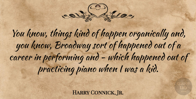 Harry Connick, Jr. Quote About Kids, Careers, Piano: You Know Things Kind Of...