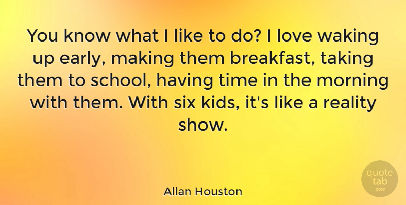 Allan Houston Quote About Morning, School, Kids: You Know What I Like...