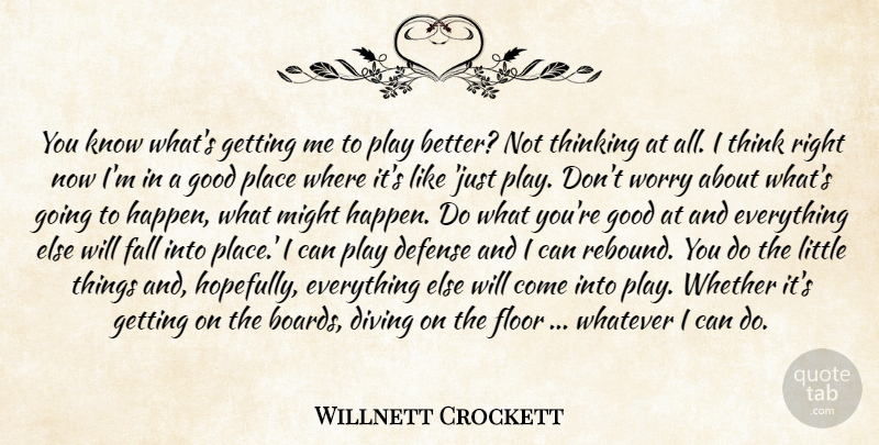 Willnett Crockett Quote About Defense, Diving, Fall, Floor, Good: You Know Whats Getting Me...