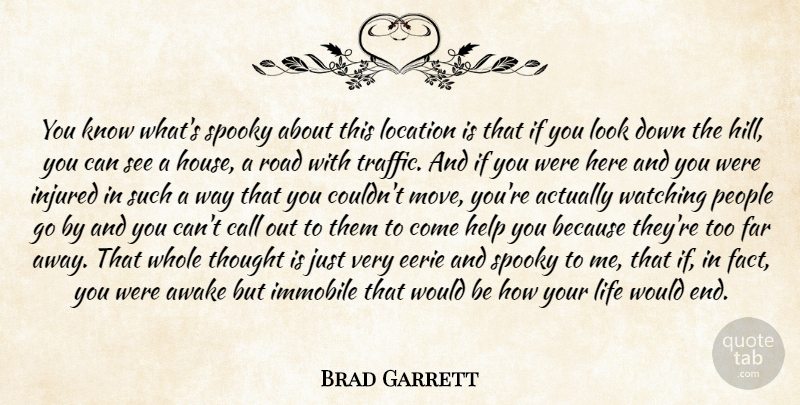 Brad Garrett Quote About Awake, Call, Eerie, Far, Help: You Know Whats Spooky About...
