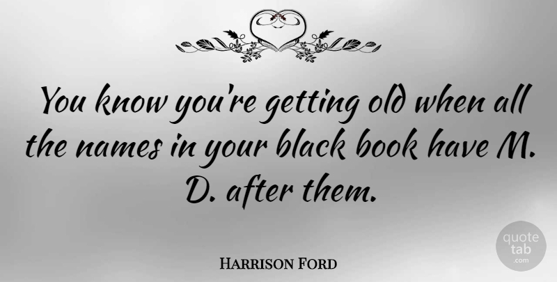Harrison Ford Quote About Birthday, Fun, Book: You Know Youre Getting Old...