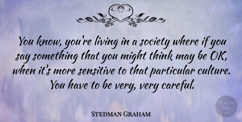 Stedman Graham Quote About Thinking, May, Might: You Know Youre Living In...