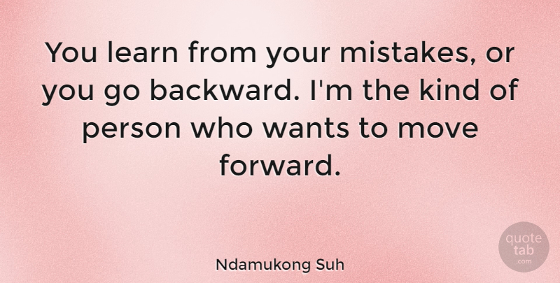 Ndamukong Suh Quote About Mistake, Moving, Want: You Learn From Your Mistakes...