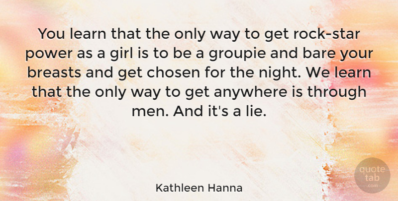 Kathleen Hanna Quote About Girl, Stars, Lying: You Learn That The Only...
