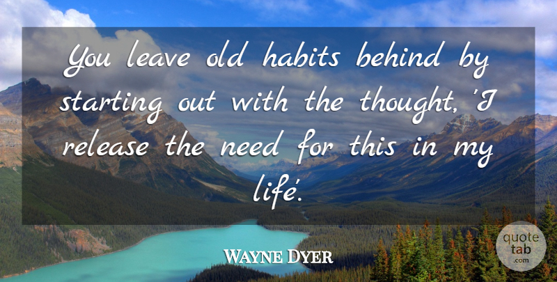 Wayne Dyer Quote About Inspirational, Motivational, Old Habits: You Leave Old Habits Behind...