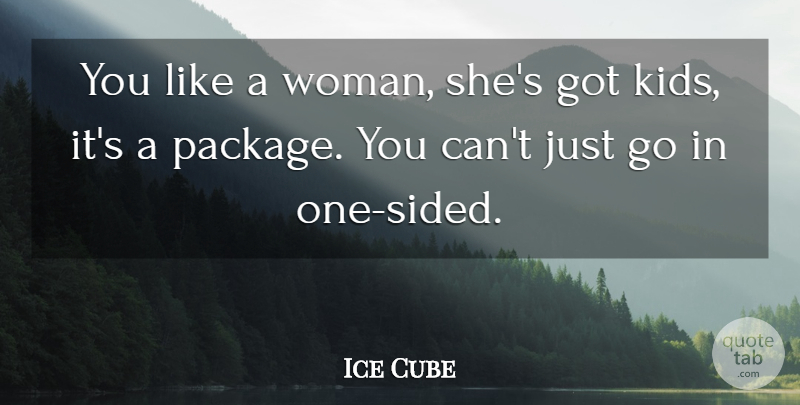 Ice Cube Quote About Relationship, Boyfriend, Husband: You Like A Woman Shes...