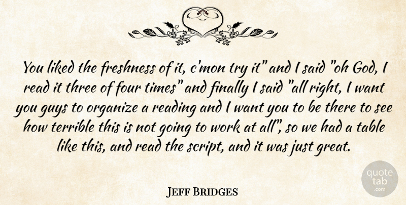 Jeff Bridges Quote About Reading, Guy, Trying: You Liked The Freshness Of...