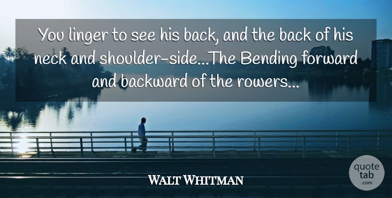 Walt Whitman Quote About Sides, Necks, Bending: You Linger To See His...