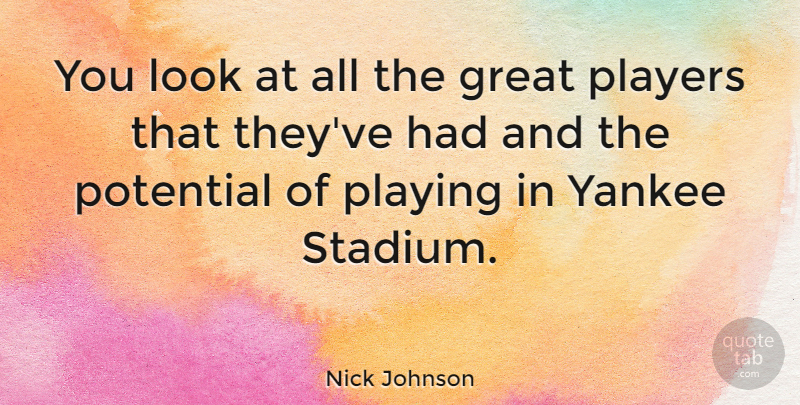 Nick Johnson Quote About Player, Yankee Stadium, Yankees: You Look At All The...