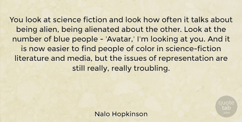 Nalo Hopkinson Quote About Alienated, Blue, Easier, Fiction, Issues: You Look At Science Fiction...