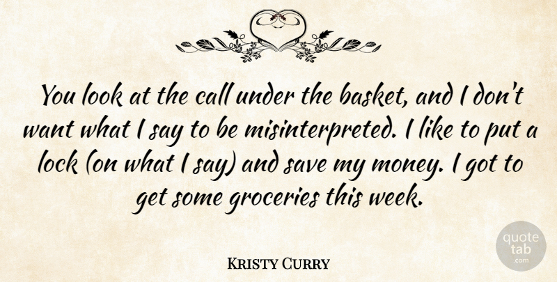 Kristy Curry Quote About Call, Lock, Save: You Look At The Call...