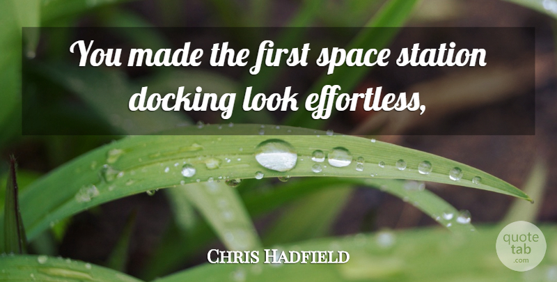 Chris Hadfield Quote About Space, Station: You Made The First Space...